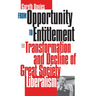 From Opportunity/Entitlement: The Transformation and Decline of Great Society Liberalism