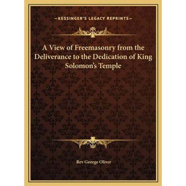 A View of Freemasonry from the Deliverance to the Dedication of King Solomon's Temple