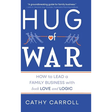 Hug of War: How to Lead a Family Business with both Love and Logic