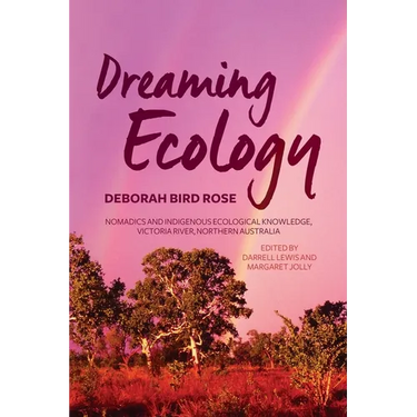 Dreaming Ecology: Nomadics and Indigenous Ecological Knowledge, Victoria River, Northern Australia