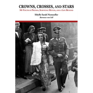 Crowns, Crosses, and Stars: My Youth in Prussia, Surviving Hitler, and a Life Beyond