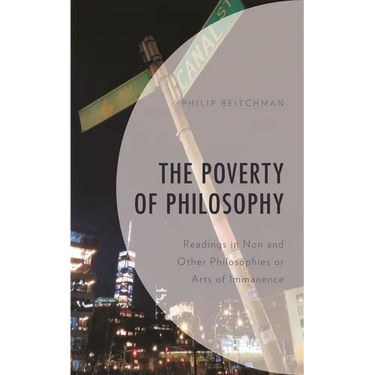 The Poverty of Philosophy: Readings in Non and Other Philosophies or Arts of Immanence