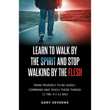 Learn to Walk by the Spirit and Stop Walking by the Flesh
