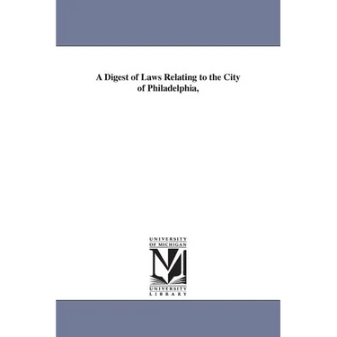 A Digest of Laws Relating to the City of Philadelphia,