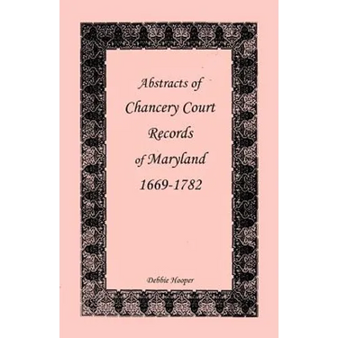 Abstracts of Chancery Court Records of Maryland, 1669-1782