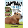 Capybara for Kids: Fun Facts, Photos & Fascinating Info About the World's Largest Rodent