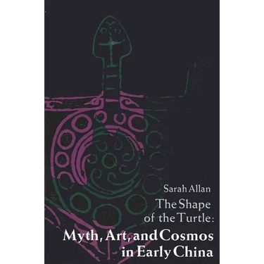 The Shape of the Turtle: Myth, Art, and Cosmos in Early China