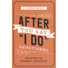 After You Say I Do Devotional: Meditations for Every Couple