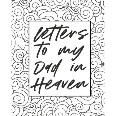 Letters To My Dad In Heaven: Wonderful Dad Heart Feels Treasure Keepsake Memories Father Grief Journal Our Story Dear Dad For Daughters For Sons