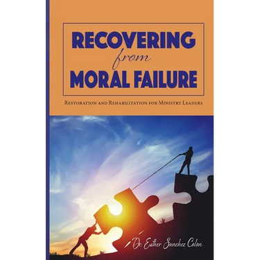 Recovering from Moral Failure: Restoration and Rehabilitation for Ministry Leaders