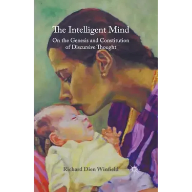 The Intelligent Mind: On the Genesis and Constitution of Discursive Thought