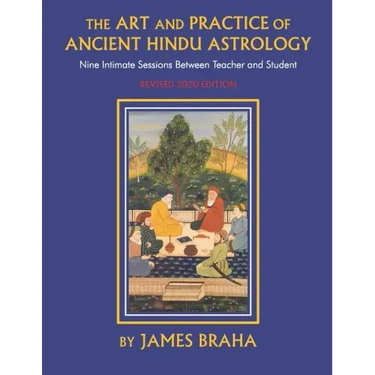 Art and Practice of Ancient Hindu Astrology: Nine Intimate Sessions Between Teacher and Student