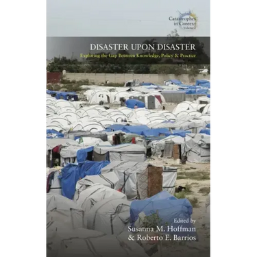 Disaster Upon Disaster: Exploring the Gap Between Knowledge, Policy and Practice