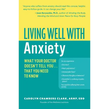 Living Well with Anxiety: What Your Doctor Doesn't Tell You... That You Need to Know