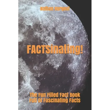 FACTSinating!: The Fun Filled Fact Book Full Of Fascinating Facts