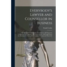 Everybody's Lawyer and Counsellor in Business: Containing Plain and Simple Instructions to All Classes for Transacting Their Business According to Law