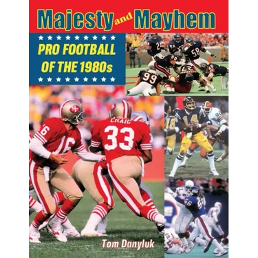 Majesty and Mayhem: Pro Football of the 1980s
