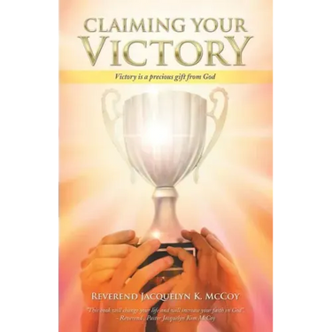 Claiming Your Victory: Victory is a precious gift from God