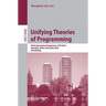Unifying Theories of Programming: Third International Symposium, UTP 2010, Shanghai, China, November 15-16, 2010, Proceedings