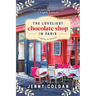 The Loveliest Chocolate Shop in Paris: A Novel in Recipes