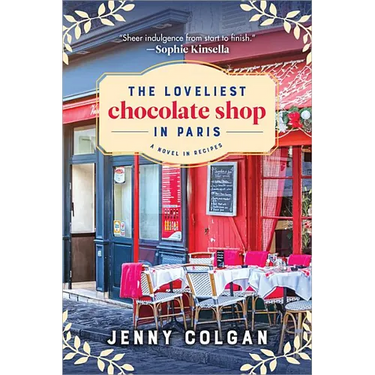 The Loveliest Chocolate Shop in Paris: A Novel in Recipes