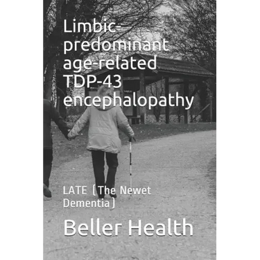 Limbic-predominant age-related TDP-43 encephalopathy: LATE (The Newest Dementia)