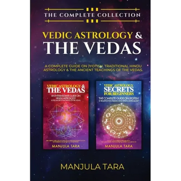 Vedic Astrology & The Vedas: The Complete Collection. A Complete Guide on Jyotish, Traditional Hindu Astrology & The Ancient Teachings of The Vedas.