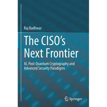 The Ciso's Next Frontier: Ai, Post-Quantum Cryptography and Advanced Security Paradigms