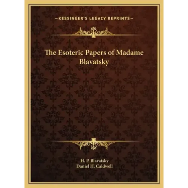 The Esoteric Papers of Madame Blavatsky