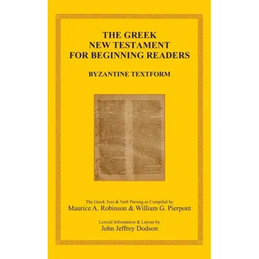 The Greek New Testament for Beginning Readers: Byzantine Textform & Verb Parsing