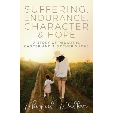 Suffering, Endurance, Character & Hope: A Story of Pediatric Cancer and a Mother's Love