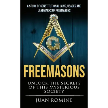 Freemasons: A Study Of Constitutional Laws, Usages And Landmarks Of Freemasons (Unlock The Secrets Of Mysterious Society)