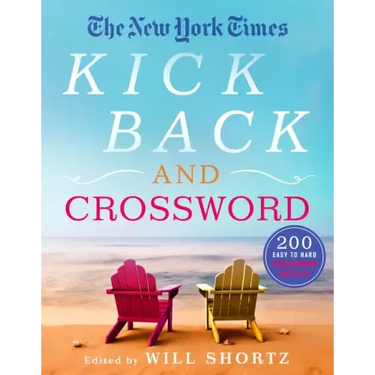 The New York Times Kick Back and Crossword: 200 Easy to Hard Crossword Puzzles