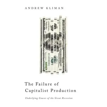 The Failure of Capitalist Production: Underlying Causes of the Great Recession