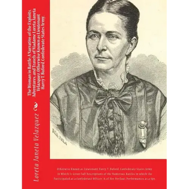 The Woman in Battle: A Narrative of the Exploits, Adventures, and Travels of Madame Loreta Janeta Velazquez, Otherwise Known as Lieutenant