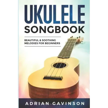 Ukulele Songbook: Beautiful & Soothing Melodies for Beginners