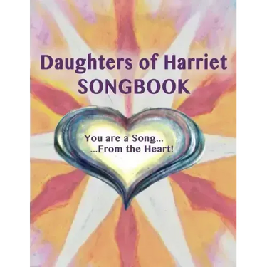 Daughters of Harriet Songbook: You are a Song From the Heart