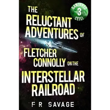 The Reluctant Adventures of Fletcher Connolly on the Interstellar Railroad Vol. 3: Banjaxed Ceili