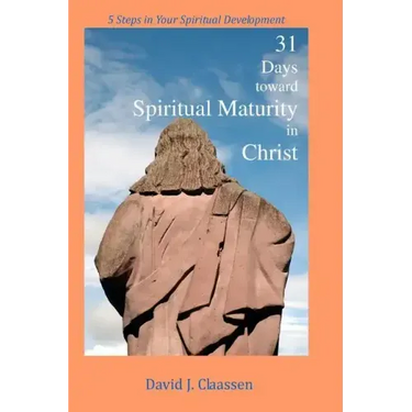 31 Days toward Spiritual Maturity in Christ: 5 Steps in Your Spiritual Development