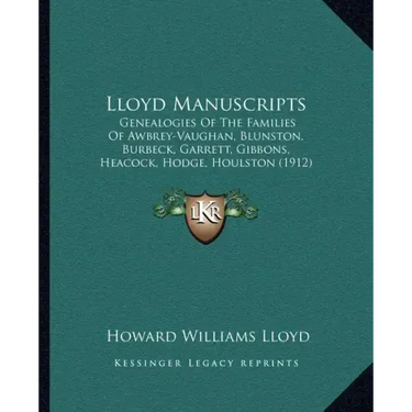 Lloyd Manuscripts: Genealogies Of The Families Of Awbrey-Vaughan, Blunston, Burbeck, Garrett, Gibbons, Heacock, Hodge, Houlston (1912)