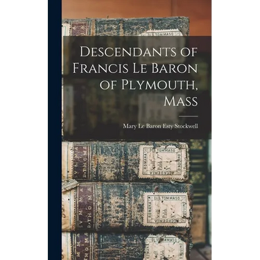 Descendants of Francis Le Baron of Plymouth, Mass