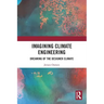 Imagining Climate Engineering: Dreaming of the Designer Climate