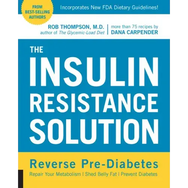 The Insulin Resistance Solution: Reverse Pre-Diabetes, Repair Your Metabolism, Shed Belly Fat, and Prevent Diabetes - With More Than 75 Recipes by Dan