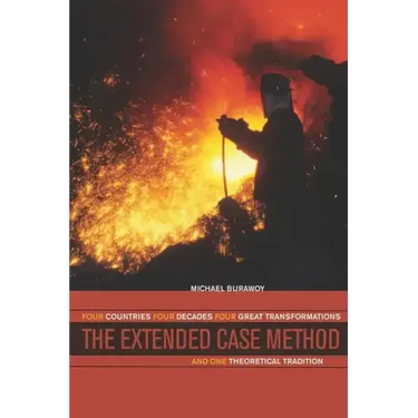 The Extended Case Method: Four Countries, Four Decades, Four Great Transformations, and One Theoretical Tradition