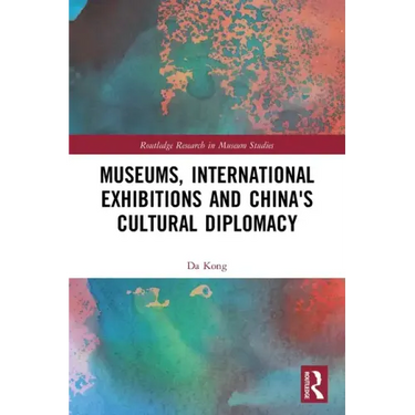 Museums, International Exhibitions and China's Cultural Diplomacy