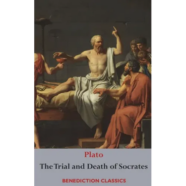 The Trial and Death of Socrates: Euthyphro, The Apology of Socrates, Crito, and Phædo