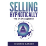 Selling Hypnotically: The Art Of Suggestion