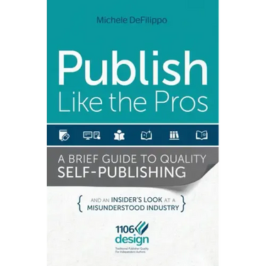 Publish Like the Pros: A Brief Guide to Quality Self-Publishing