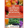 The Ultimate Juicing Recipe Book