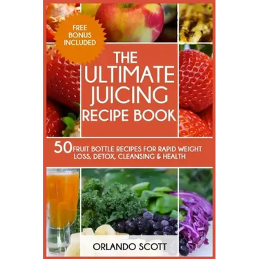 The Ultimate Juicing Recipe Book